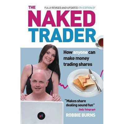 The Naked Trader - 4th Edition by  Robbie Burns (Paperback)