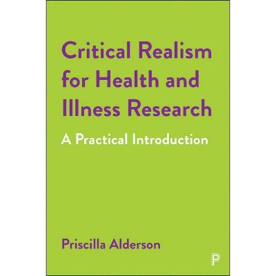 Critical Realism for Health and Illness Research - by  Priscilla Alderson (Paperback)