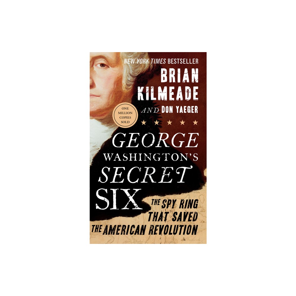 George Washingtons Secret Six - by Brian Kilmeade & Don Yaeger (Paperback)