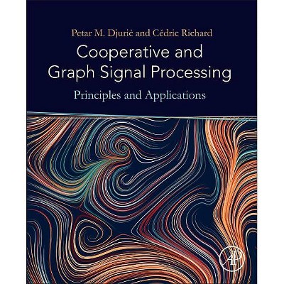 Cooperative and Graph Signal Processing - by  Petar Djuric & Cedric Richard (Paperback)