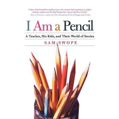 I Am a Pencil - by  Sam Swope (Paperback)