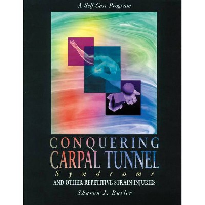 Conquering Carpal Tunnel Syndrome and Other Repetitive Strain Injuries - by  Sharon J Butler (Paperback)