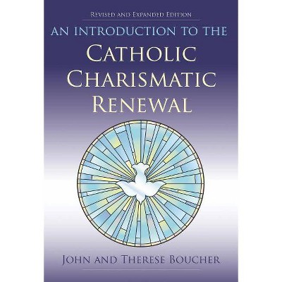 An Introduction to the Catholic Charismatic Renewal - by  John Boucher & Therese Boucher (Paperback)