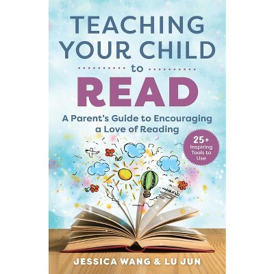 Teaching Your Child to Read - by  Jessica Wang & Lu Jun (Paperback)