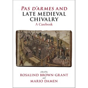 Pas d'Armes and Late Medieval Chivalry - (Liverpool Historical Casebooks) by  Rosalind Brown-Grant & Mario Damen (Paperback) - 1 of 1