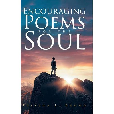 Encouraging Poems for the Soul - by  Tylesha L Brown (Hardcover)