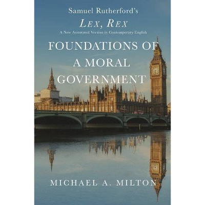 Foundations of a Moral Government - Annotated by  Michael a Milton (Paperback)