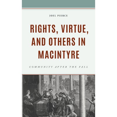 Rights, Virtue, and Others in MacIntyre - by  Joel Pierce (Hardcover)