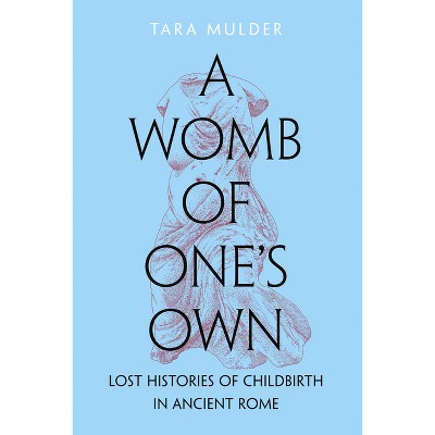 A Womb of One's Own - by  Tara Lynn Mulder (Hardcover)