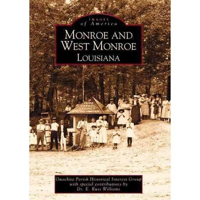Monroe and West Monroe, Louisiana by Ouachita Parish Historic Interest Group, with special contributions by Dr. E. Russ Williams (Paperback)