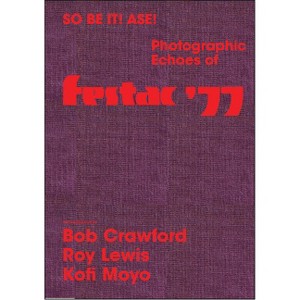 So Be It! Asé! Photographic Echoes of Festac '77 - (Hardcover) - 1 of 1
