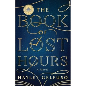 The Book of Lost Hours - by  Hayley Gelfuso (Hardcover) - 1 of 1