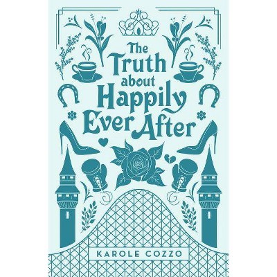 The Truth about Happily Ever After - by  Karole Cozzo (Paperback)