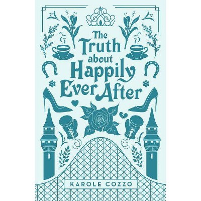 The Truth about Happily Ever After - by  Karole Cozzo (Paperback)