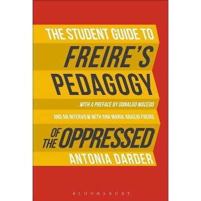 The Student Guide to Freire's 'Pedagogy of the Oppressed' - by  Antonia Darder (Hardcover)