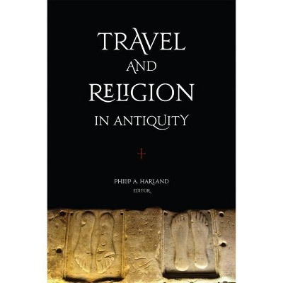 Travel and Religion in Antiquity - (Studies in Christianity and Judaism) by  Philip A Harland (Hardcover)