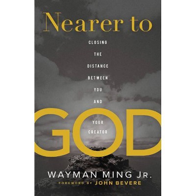 Nearer to God - by  Wayman Ming (Hardcover)