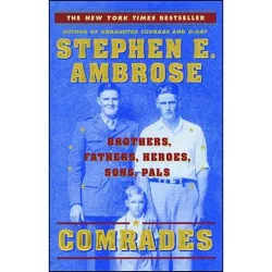 Comrades - (Brothers, Fathers, Heroes, Sons, Pals) by  Stephen E Ambrose (Paperback)
