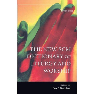 New Scm Dictionary of Liturgy and Worship - by  Paul F Bradshw (Hardcover)