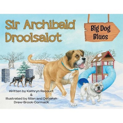 Sir Archibald Droolsalot - Big Dog Blues - by  Kathryn Recourt (Paperback)