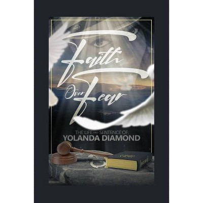 Faith Over Fear - by  Yolanda Diamond (Paperback)