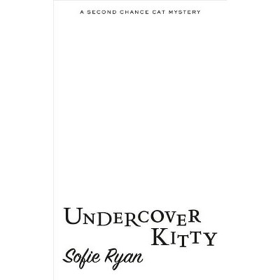 Undercover Kitty - (Second Chance Cat Mystery) by  Sofie Ryan (Paperback)