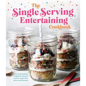 The Single Serving Entertaining Cookbook - by  Publications International Ltd (Hardcover)