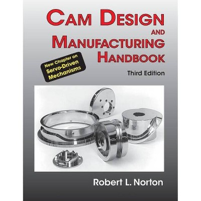 Cam Design and Manufacturing Handbook - 3rd Edition by  Robert L Norton (Hardcover)