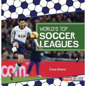 World's Top Soccer Leagues - (Soccer Mania (Lerner Sports Rookie)) by  Cara Krenn (Paperback) - 1 of 1