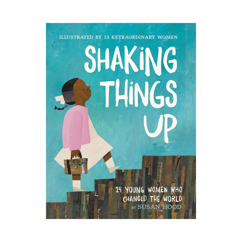 Shaking Things Up: 14 Young Women Who Changed the World - by Susan Hood, 1 of 2
