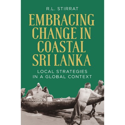 Embracing Change in Costal Sri Lanka - by  R L Stirrat (Hardcover)