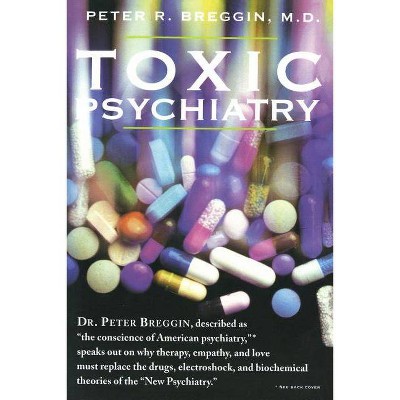 Toxic Psychiatry - by  Peter R Breggin (Paperback)