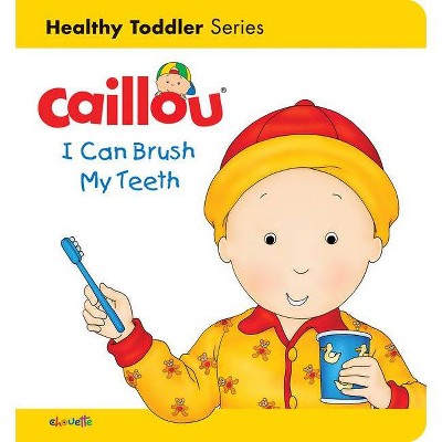 Caillou: I Can Brush My Teeth - (Caillou's Essentials) by  Sarah Margaret Johanson (Board Book)