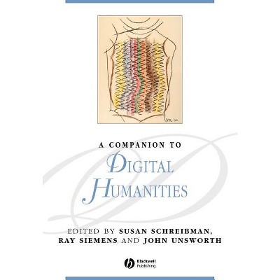 Companion to Digital Humanities - (Blackwell Companions to Literature and Culture) by  Susan Schreibman & Ray Siemens & John Unsworth (Paperback)