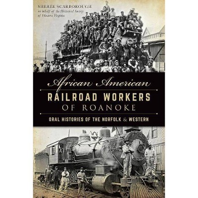 African American Railroad Workers of Roanoke - (American Heritage) by  Sheree Scarborough & Historical Society of Western Virginia (Paperback)