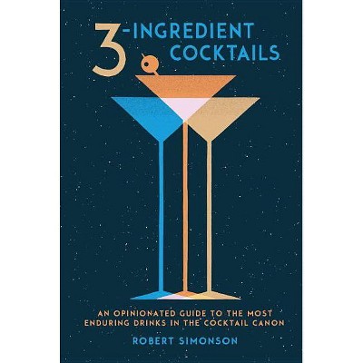 3-Ingredient Cocktails - by  Robert Simonson (Hardcover)