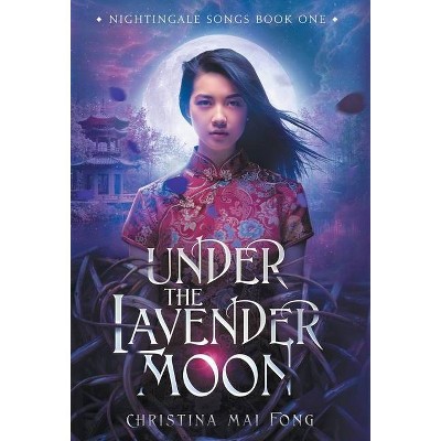 Under the Lavender Moon - by  Christina Fong (Hardcover)