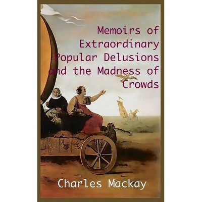 MEMOIRS OF EXTRAORDINARY POPULAR DELUSIONS AND THE Madness of Crowds. - by  Charles MacKay (Hardcover)