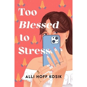 Too Blessed to Stress - by  Alli Hoff Kosik (Paperback) - 1 of 1
