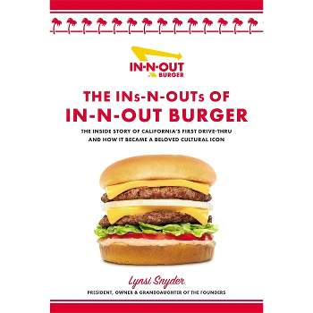 The Ins-N-Outs of In-N-Out Burger - by  Lynsi Snyder (Hardcover)