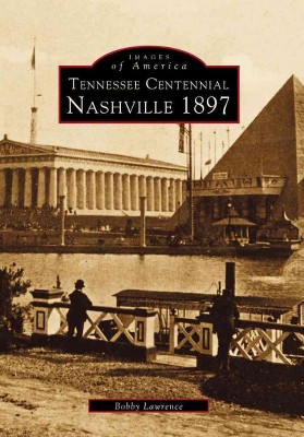 Tennessee Centennial: Nashville 1897 - by Bobby Lawrence (Paperback)