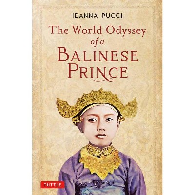 The World Odyssey of a Balinese Prince - by  Idanna Pucci (Paperback)