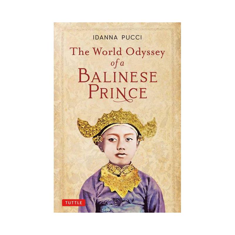 The World Odyssey of a Balinese Prince - by  Idanna Pucci (Paperback), 1 of 2