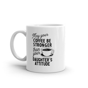 Crazy Dog T-Shirts May Your Coffee Be Stronger Than Your Daughters Attitude Mug Funny Parent Joke Novelty Cup-11oz - 1 of 4