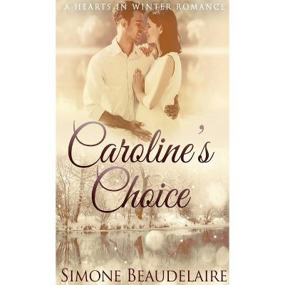 Caroline's Choice - (Hearts in Winter) by  Simone Beaudelaire (Hardcover)