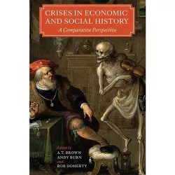 Crises in Economic and Social History - (People, Markets, Goods: Economies and Societies in History) by  A T Brown & Andy Burn & Rob Doherty