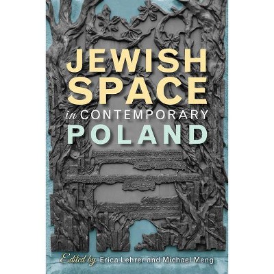 Jewish Space in Contemporary Poland - by  Erica T Lehrer & Michael Meng (Paperback)