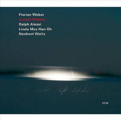 Florian Weber/Ralph Alessi/Linda May Han Oh/Nasheet Waits - Lucent Waters (CD)