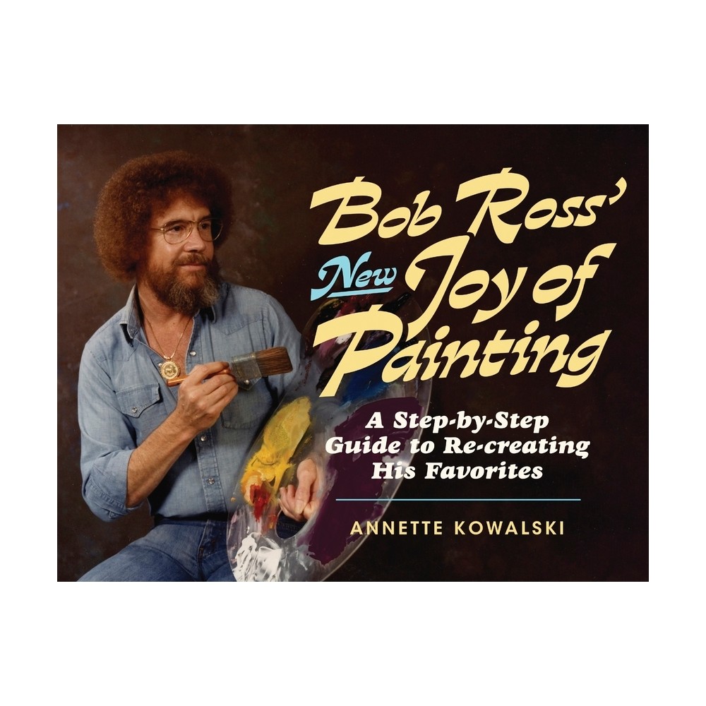 Bob Ross New Joy of Painting - by Annette Kowalski & Robert H Ross (Paperback)