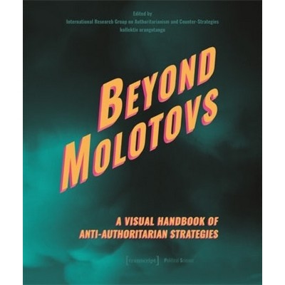 Beyond Molotovs - A Visual Handbook of Anti-Authoritarian Strategies - (Hardcover)